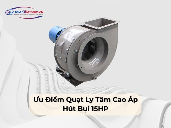 Ưu điểm quạt ly tâm cao áp hút bụi 15HP