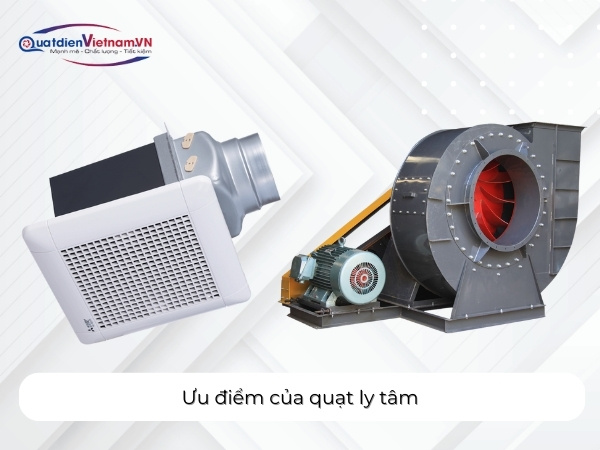 Những ưu điểm nổi bật của quạt ly tâm