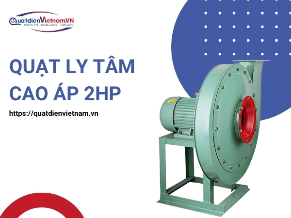 Quạt Ly Tâm Cao Áp 2HP tại Quạt Điện Việt Nam