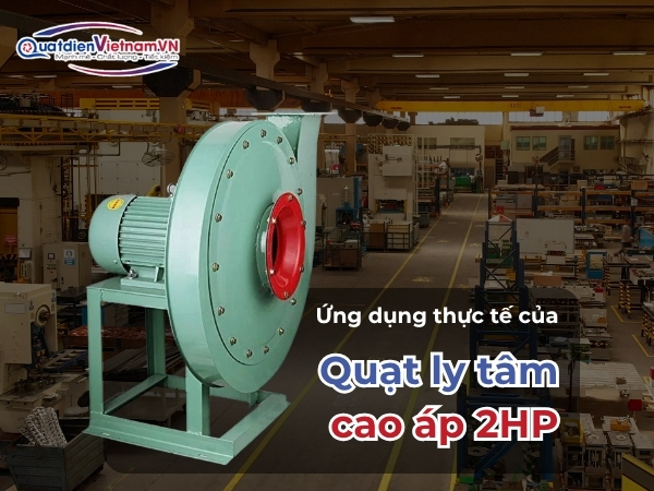 Ứng dụng thực tế của quạt ly tâm cao áp 2HP