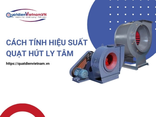Cách tính hiệu suất hiệu suất quạt hút ly tâm