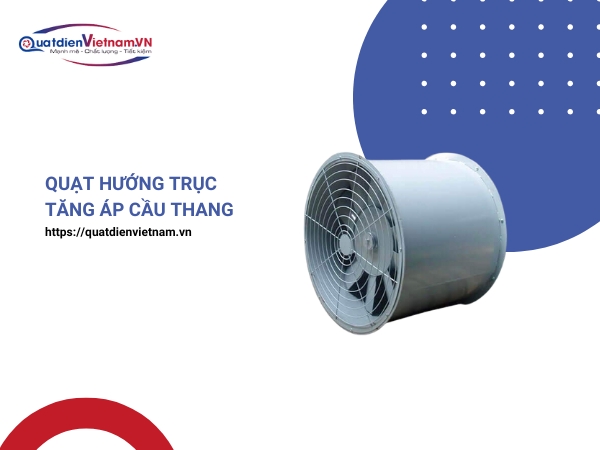 Quạt hướng trục tăng áp cầu thang