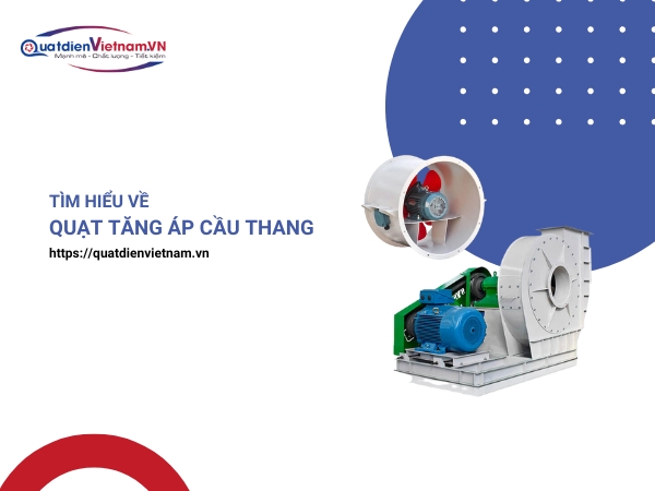 Tìm hiểu toàn diện về quạt tăng áp cầu thang
