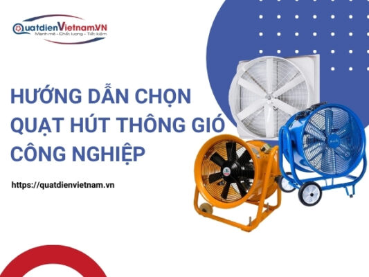 Quạt Điện Việt Nam hướng dẫn chọn quạt hút công nghiệp