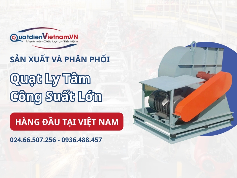 Mua quạt ly tâm công suất lớn tại Quạt Điện Việt Nam