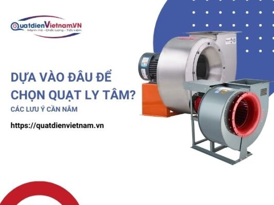 Các tiêu chí lựa chọn quạt ly tâm