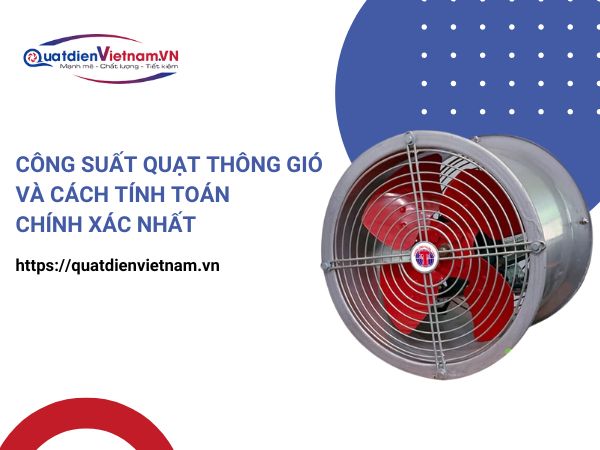 Công suất quạt thông gió và cách tính toán chính xác nhất