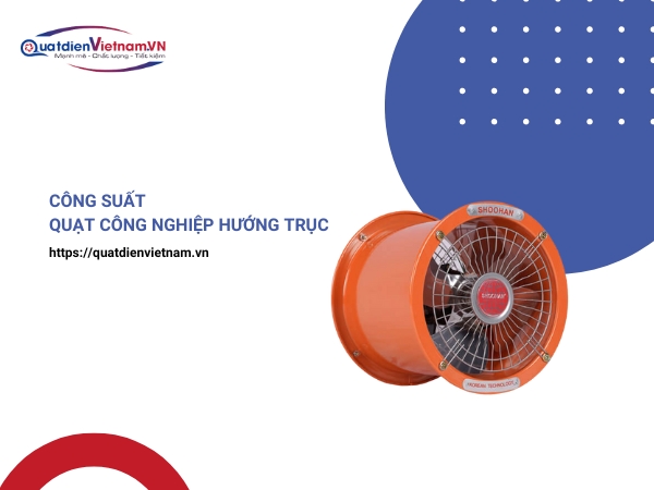 Công suất quạt hút công nghiệp hướng trục