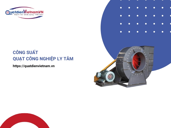 Công suất quạt hút công nghiệp ly tâm