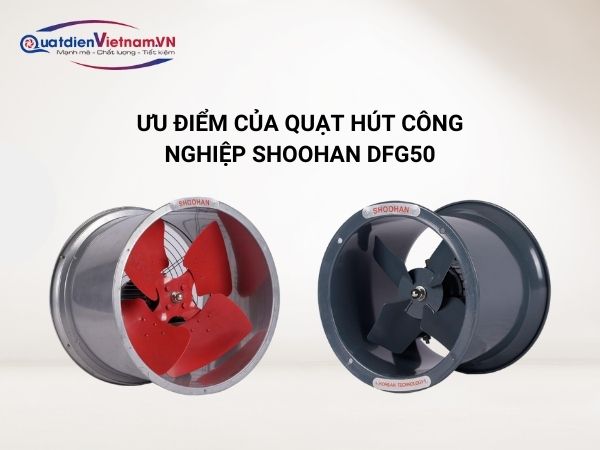 Quạt hút công nghiệp Shoohan DFG5 không chỉ bền bỉ mà còn có công suất mạnh mẽ