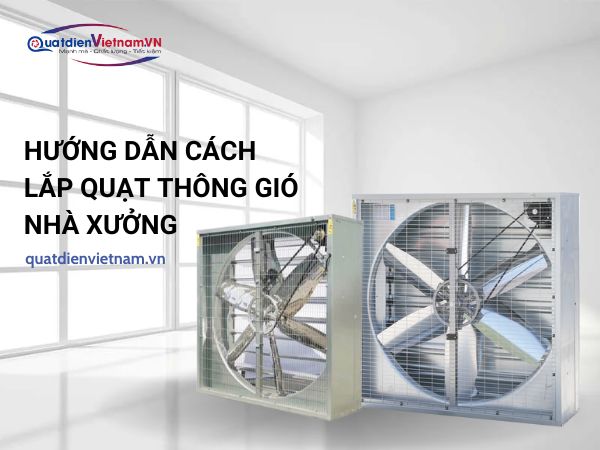 Hướng dẫn lắp quạt thông gió nhà xưởng