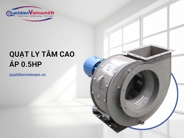 Quạt Ly Tâm Cao Áp 0.5HP