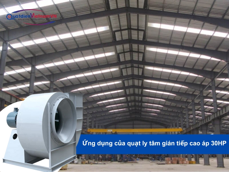 Quạt ly tâm gián tiếp cao áp 30HP ứng dụng hút bụi tại các xưởng gia công,