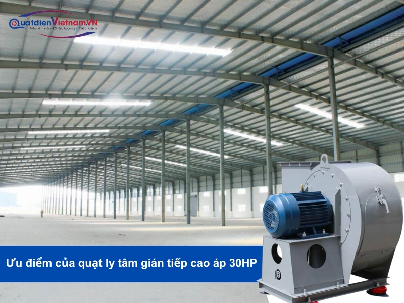Quạt ly tâm gián tiếp cao áp 30HP với khả năng tạo áp suất cao