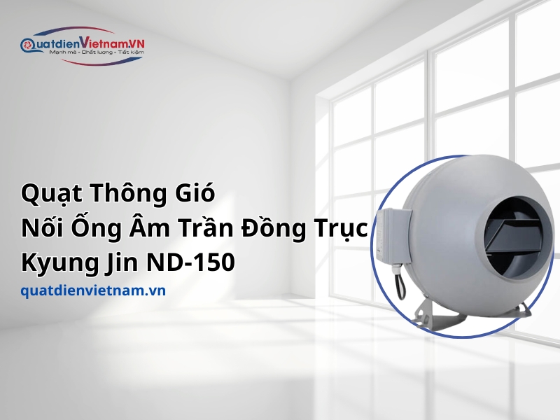 Quạt Thông Gió Nối Ống Đồng Trục Kyung Jin ND-150
