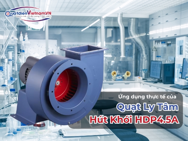 Ứng dụng thực tế của Quạt Ly Tâm Hút Khói HDP4.5A