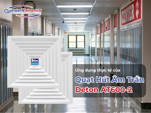Ứng dụng thực tế của Quạt Hút Âm Trần Deton AT600-2