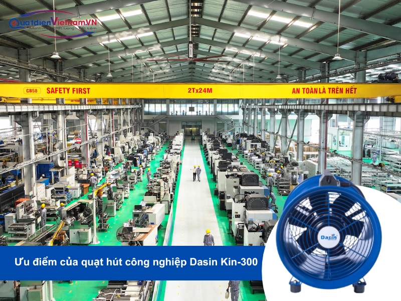Ưu điểm của Quạt Hút Công Nghiệp Dasin Kin-300: hiệu suất mạnh mẽ và tính linh hoạt cao