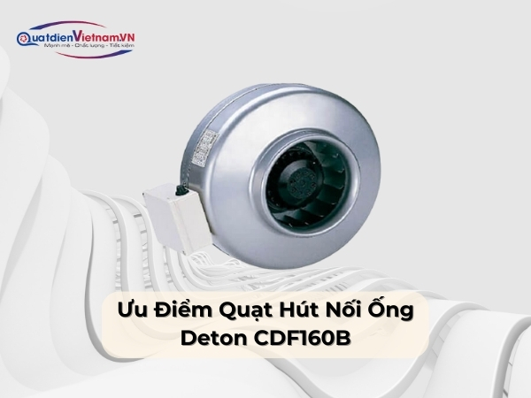 Ưu điểm quạt hút nối ống Deton CDF160B