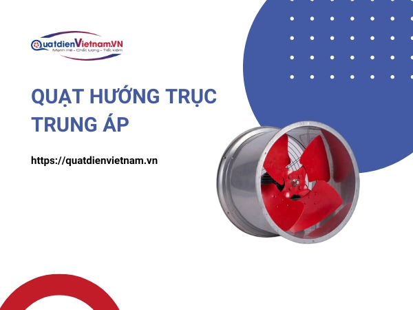 Quạt Hướng Trục Trung Áp tại Quạt Điện Việt Nam