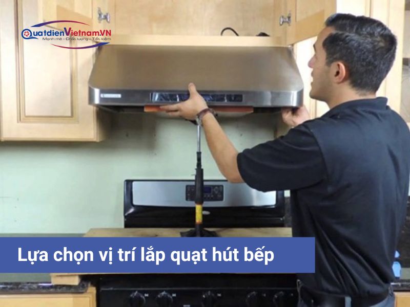 Lựa chọn vị trí lắp quạt hút mùi bếp