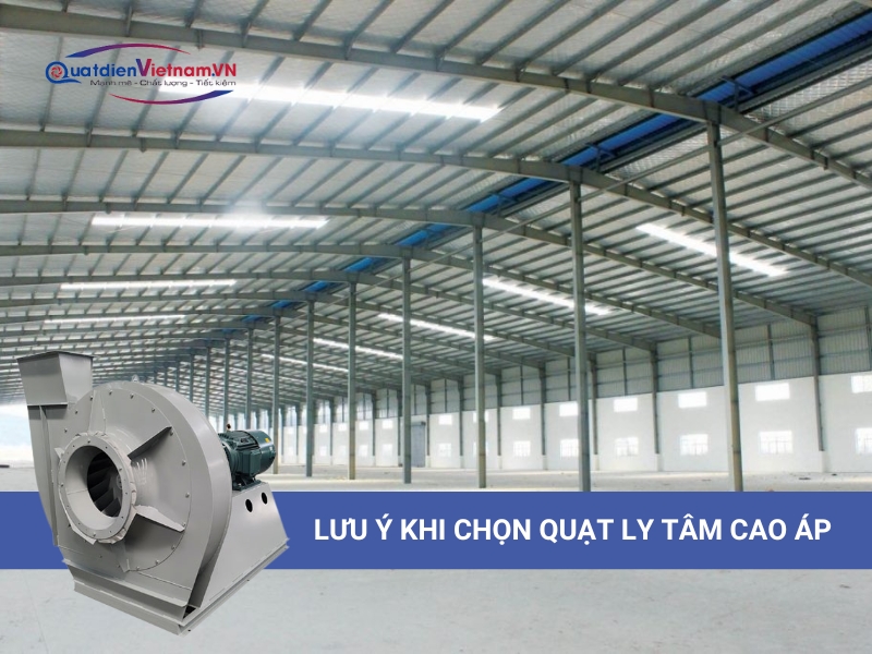 Một số lưu ý khi chọn quạt ly tâm cao áp