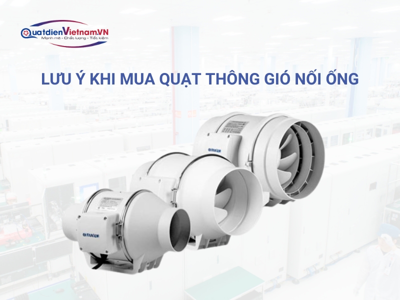 Những lưu ý khi mua quạt thông gió nối ống