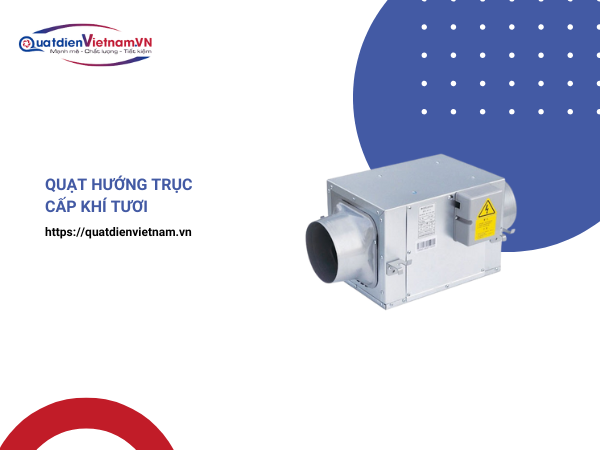 Quạt hướng trục cấp khí tươi