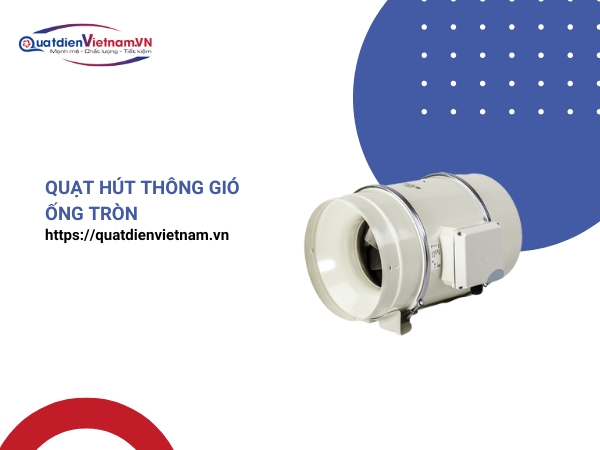 Quạt hút thông gió ống tròn
