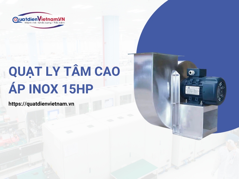 Quạt Ly Tâm Cao Áp Inox 15HP