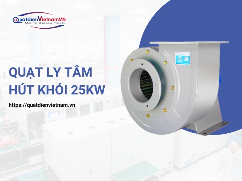 Quạt ly tâm hút khói 25kW