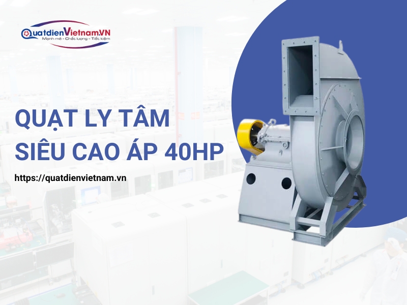 Quạt ly tâm siêu cao áp 40HP