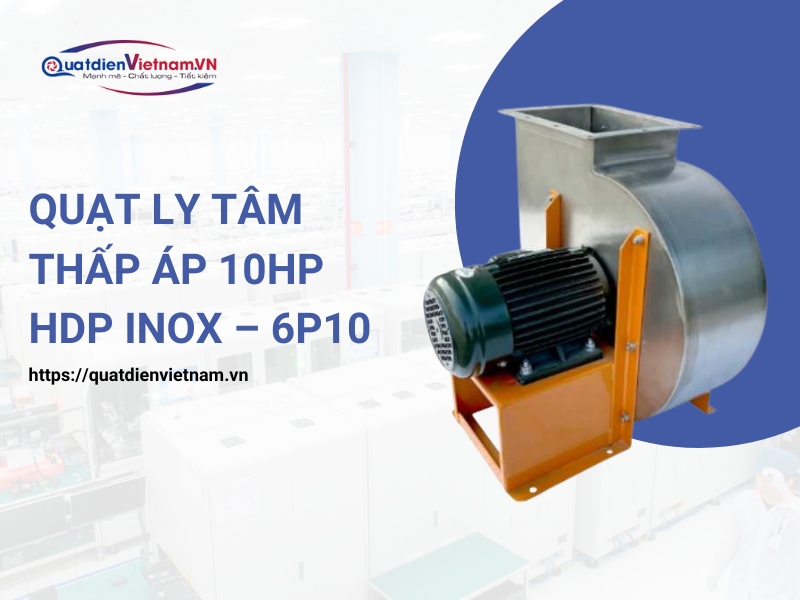 Quạt ly tâm thấp áp 10HP HDP INOX – 6P10