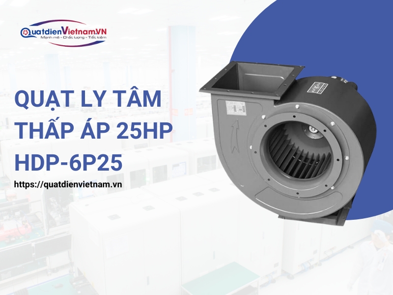 Quạt ly tâm thấp áp 25HP HDP-6P25