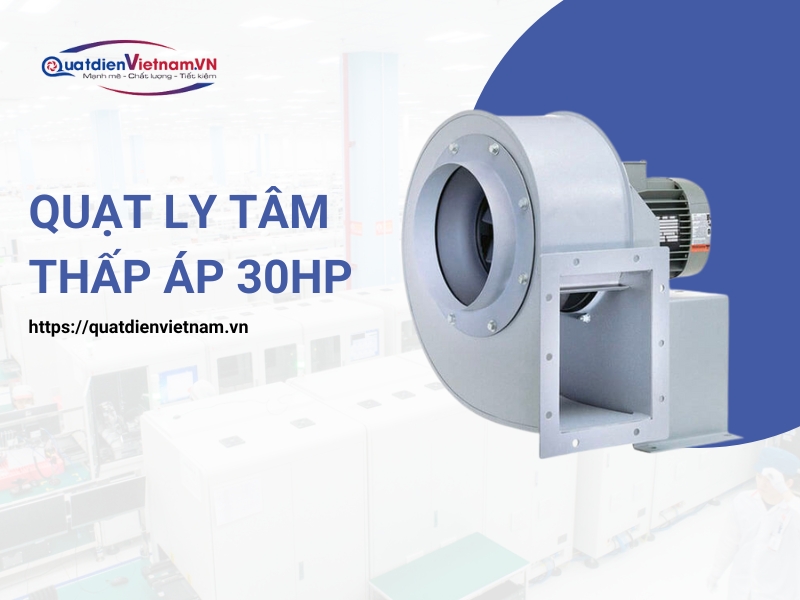 Quạt ly tâm thấp áp 30HP