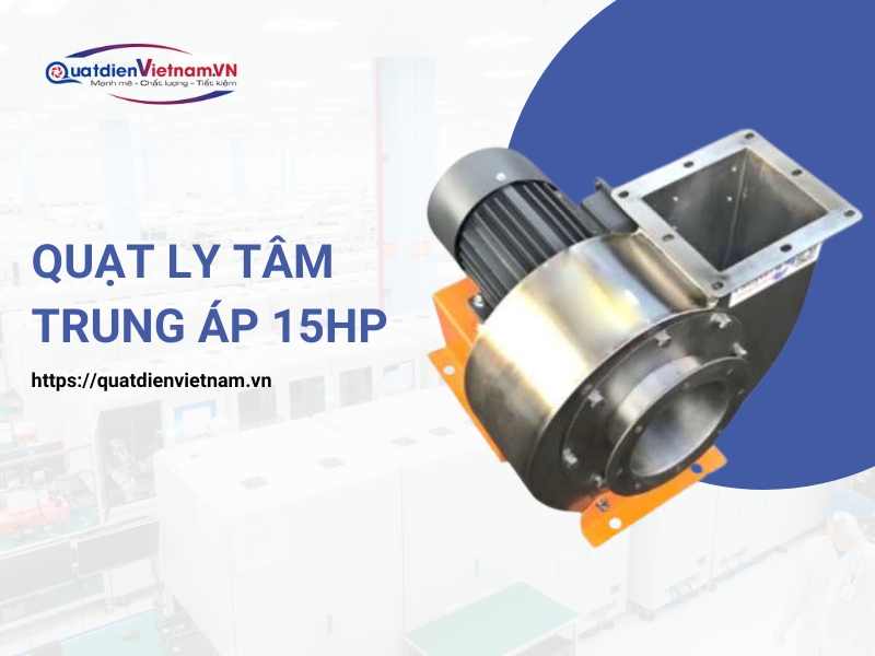 Quạt ly tâm trung áp 15HP