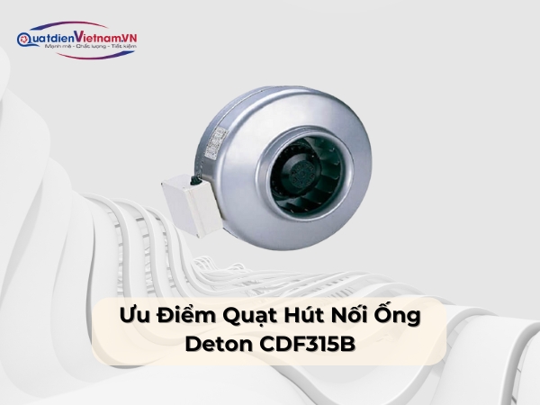 Ưu điểm của Quạt hút nối ống Deton CDF315B