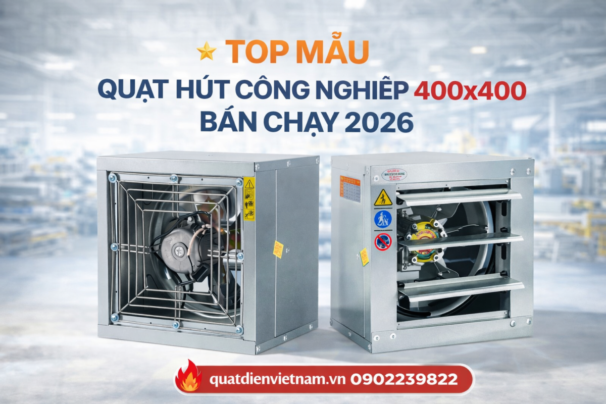 Tốp quạt hut cong nghiep 400x400 ban chay nhat nam 2026